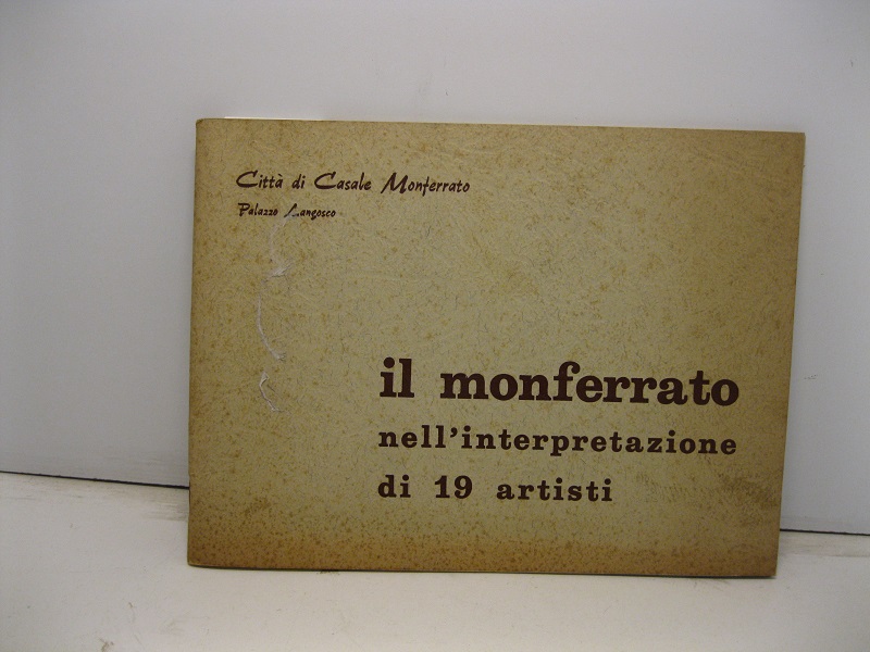 Città di Casale Monferrato. Palazzo Langosco. Il Monferrato nell'interpretazione di 19 artisti dal 20 maggio al 4 giugno 1972
